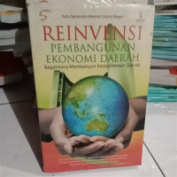 Image of Reinvensi Pembangunan Ekonomi Daerah : Bagaimana Membangun Kesejahteraan Daerah