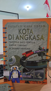 Image of Catatan Masa Depan Kota Di Angkasa, Panduan Bagi Pemula, Untuk Tinggal, Di Ruang Angkasa